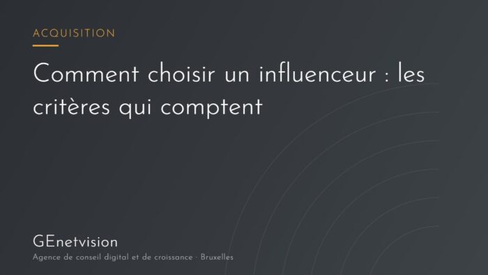 Comment choisir un influenceur : visuel présentant les critères de sélection pour une campagne d’influence