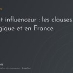 Contrat influenceur : clauses essentielles et obligations légales en Belgique et en France